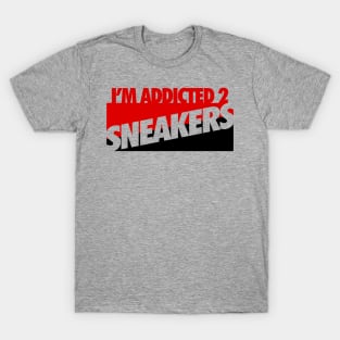 I'm Addicted 2 Sneakers T-Shirt